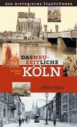 Das neuzeitliche Köln : 1794 - 1914. Von der Franzosenzeit bis zum Ersten Weltkrieg. - Jung, Werner