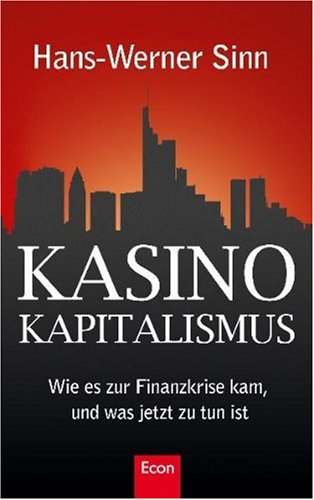 Kasino-Kapitalismus - Wie es zur Finanzkrise kam, und was jetzt zu tun ist. - Sinn, Hans-Werner