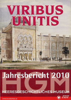 Jahresbericht 2010 des Heeresgeschichtlichen Museums: Viribus unitis. - Autorenkollektiv