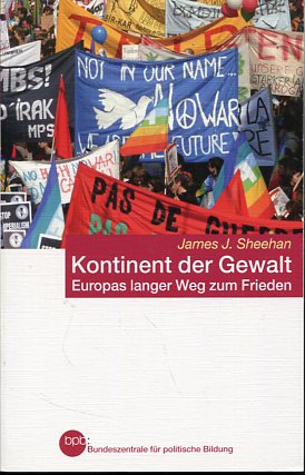 Kontinent der Gewalt. Europas langer Weg zum Frieden. - Sheehan , James J.