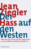 Der Hass auf den Westen - Wie sich die armen Völker gegen den wirtschaftlichen Weltkrieg wehren - Ziegler, Jean