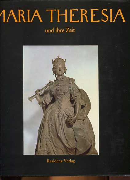 Maria Theresia und ihre Zeit. eine Darstellung der Epoche von 1740 - 1780 aus Anlass der 200. Wiederkehr des Todestages der Kaiserin. - Koschatzky, Walter (Hrsg.)