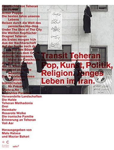 Transit Teheran - Pop, Kunst, Politik, Religion ; junges Leben im Iran. - Halasa, Malu Hrsg. und Maziar Hrsag. Bahari