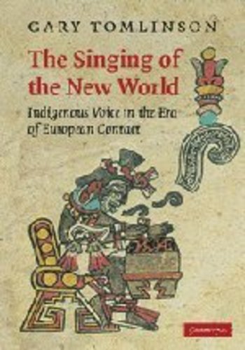 The Singing of the New World: Indigenous Voice in the Era of European Contact (New Perspectives in Music History and Criticism) [Hardcover ] - Tomlinson, Gary