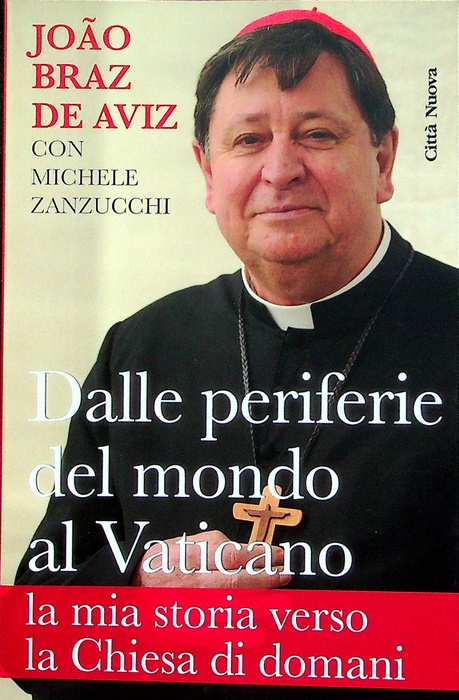 Dalle periferie del mondo al Vaticano: la mia storia verso la Chiesa di domani.: Verso l'unità; - BRÁZ DE AVIZ, João.
