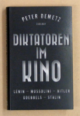 Diktatoren im Kino. Lenin - Mussolini - Hitler - Goebbels - Stalin. - Demetz, Peter