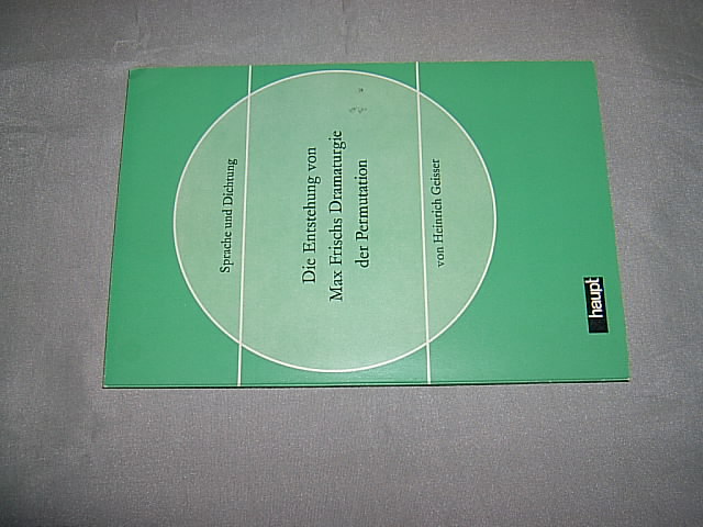 Die Entstehung von Max Frischs Dramaturgie der Permutation. (= Sprache und Dichtung. Neue Folge; Bd. 21). - Geisser, Heinrich.