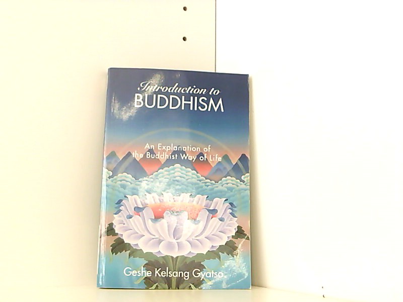 Introduction to Buddhism: An Explanation of the Buddhist Way of Life - Gyatso Geshe, Kelsang