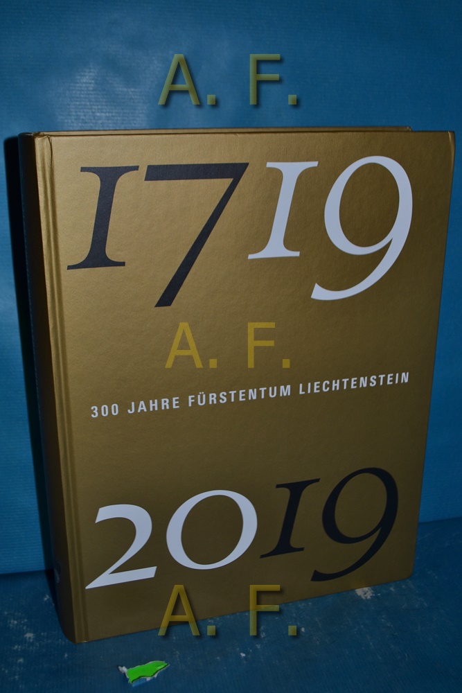 300 Jahre Fürstentum Liechtenstein 1719-2019. - Vollkommer, Rainer (Herausgeber)