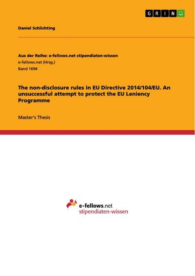 The non-disclosure rules in EU Directive 2014/104/EU. An unsuccessful attempt to protect the EU Leniency Programme - Daniel Schlichting