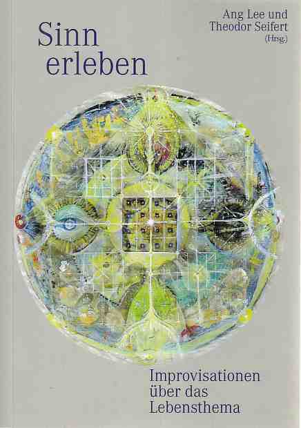 Sinn erleben : Improvisationen über das Lebensthema - Seifert, Ang Lee und Theodor Seifert (Hrsg.)