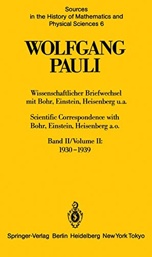 Wissenschaftlicher Briefwechsel mit Bohr, Einstein, Heisenberg u.a. Band II: 19301939 / Scientific Correspondence with Bohr, Einstein, Heisenberg . Sciences) (German and English Edition) by Pauli, Wolfgang [Paperback ] - Pauli, Wolfgang