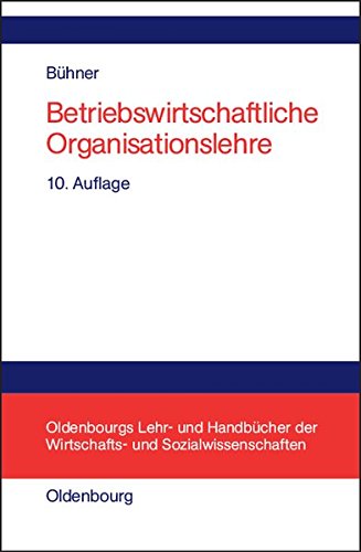 Betriebswirtschaftliche Organisationslehre (Oldenbourgs Lehr- Und Handbucher Der Wirtschafts- U. Sozialw) (German Edition) [Hardcover ] - BÃ¼hner, Rolf