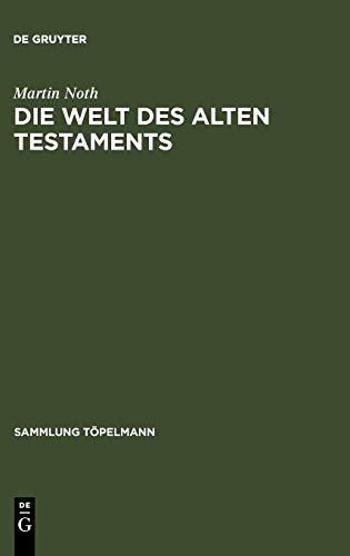 Die Welt des Alten Testaments (Sammlung TÃ¶pelmann/Reihe 2) (German Edition) [Hardcover ] - Noth, Martin