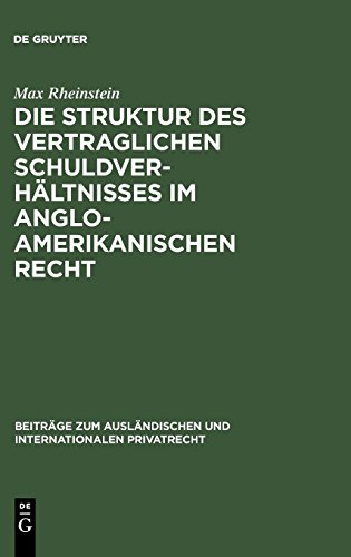 Die Struktur des vertraglichen SchuldverhÃ¤ltnisses im anglo-amerikanischen Recht (Beitr GE Zum Ausl Ndischen Und Internationalen Privatrecht) (German Edition) [Hardcover ] - Rheinstein, Max