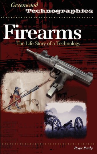 Firearms: The Life Story of a Technology (Greenwood Technographies) [Hardcover ] - Pauly, Roger