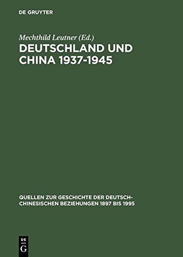 Deutschland und China 19371945 (Quellen zur Geschichte der deutsch-chinesischen Beziehungen 1897 bis 1995) (German Edition) [Hardcover ] - Leutner, Mechthild