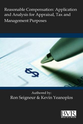Reasonable Compensation: Application and Analysis for Appraisal, Tax and Management Purposes - Seigneur, Ronald L.