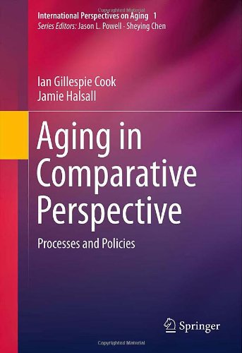 Aging in Comparative Perspective: Processes and Policies (International Perspectives on Aging) [Hardcover ] - Cook, Ian Gillespie
