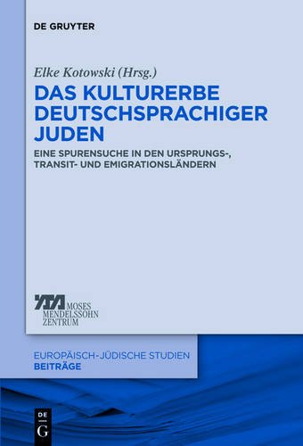 Das Kulturerbe Deutschsprachiger Juden: Eine Spurensuche in Den Ursprungs-, Transit- Und Emigrationslandern (Europ Isch-J Dische Studien Beitr GE) . (Europaisch-judische Studien Beitrage)