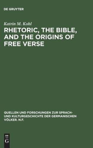 Rhetoric, the Bible, and the Origins of Free Verse: The Early 