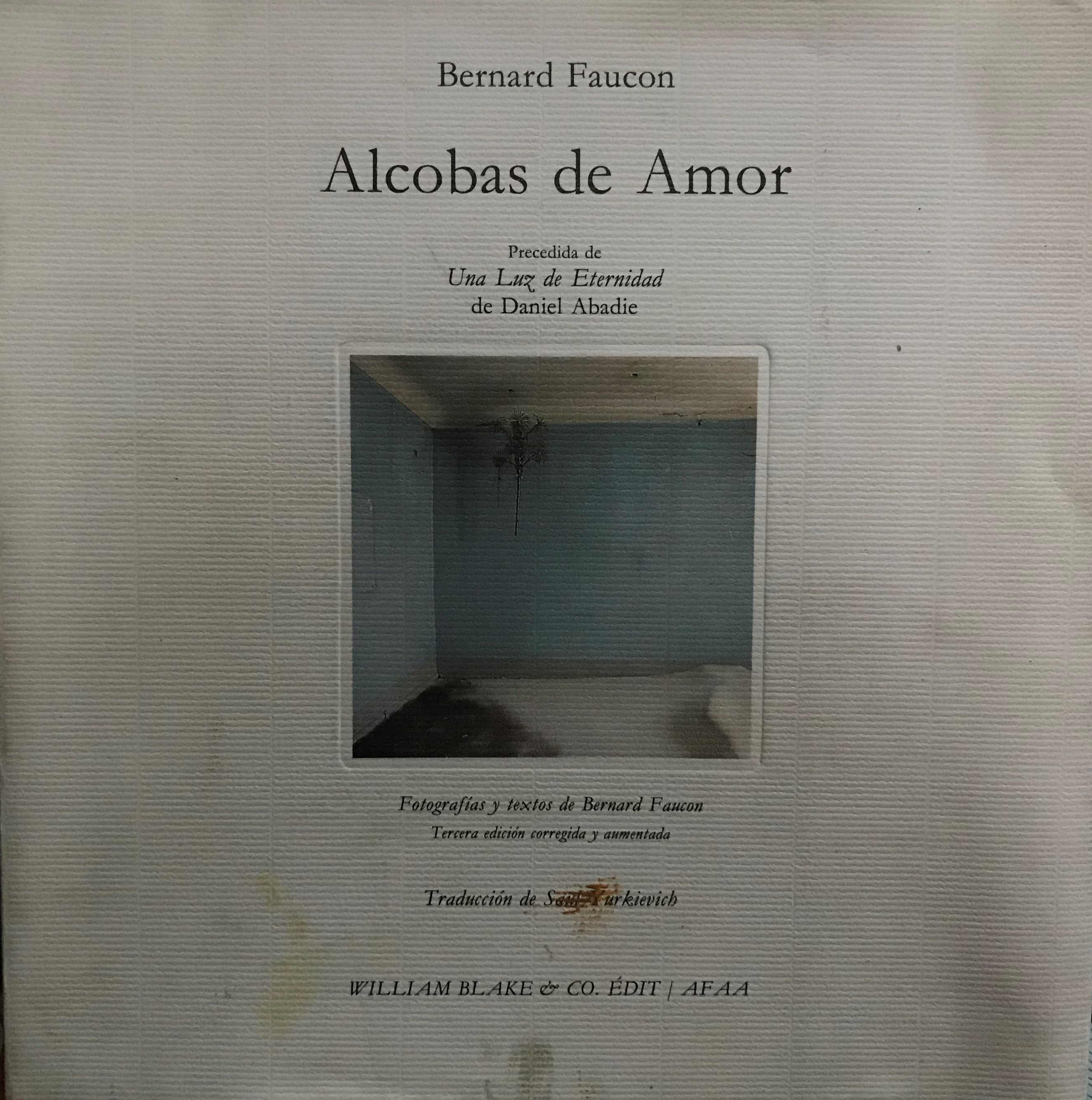Alcobas de amor. Precedida de Una Luz de Eternidad de Daniel Abadie, Traducción de Saul Yurkievich. Tercera edición corregida y aumentada - Faucon, Bernard ( Fotografías y textos )
