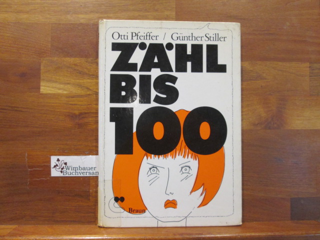 Zähl bis 100 [hundert] und du hast gewonnen!. Otti Pfeiffer ; Günther Stiller - Pfeiffer, Otti und Günther Stiller