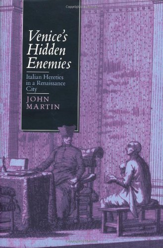 Venice's Hidden Enemies: Italian Heretics in a Renaissance City (Studies on the History of Society and Culture) Hardcover - Martin, John