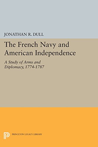 The French Navy and American Independence: A Study of Arms and Diplomacy, 1774-1787 (Princeton Legacy Library) [Soft Cover ] - Dull, Jonathan R.