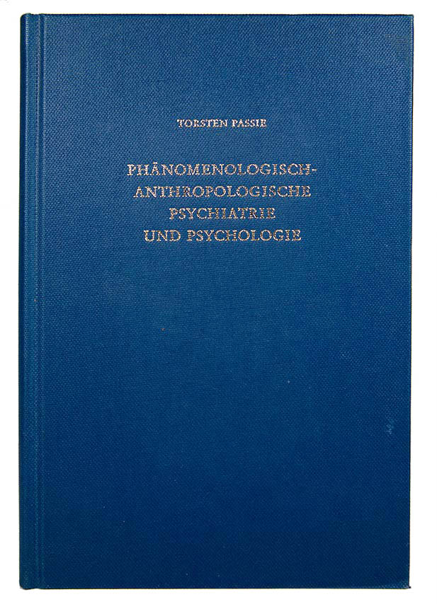 Phänomenologisch-anthropologische Psychiatrie und Psychologie, eine Studie über den 'Wengener Kreis': Binswanger, Minkowski, von Gebsattel, Straus - PASSIE, Torsten