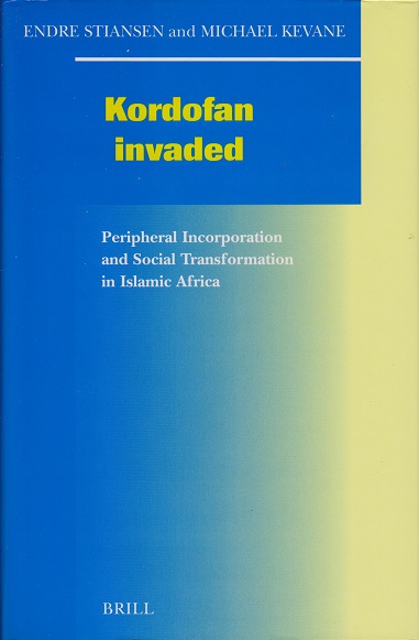 Kordofan invaded Peripheral incorporation and social transformation in Islamic Africa - Stiansen, Endre and Michael Kevane