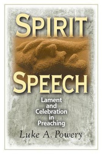 Spirit Speech: Lament and Celebration in Preaching [Soft Cover ] - Powery, Luke A