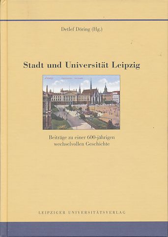 Stadt und Universität Leipzig. Beiträge zu einer 600-jährigen wechselvollen Geschichte. Quellen und Forschungen zur Geschichte der Stadt Leipzig Bd. 1. - Döring, Detlef (Hg.)