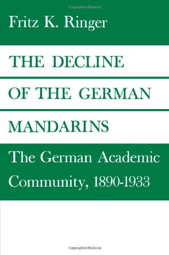 The Decline of the German Mandarins: The German Academic Community, 18901933 by Ringer, Fritz K. [Paperback ] - Ringer, Fritz K.