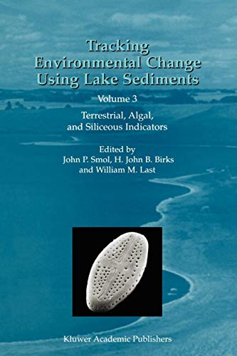 Tracking Environmental Change Using Lake Sediments: Volume 3: Terrestrial, Algal, And Siliceous Indicators (Developments In Paleoenvironmental Research) [Soft Cover ]