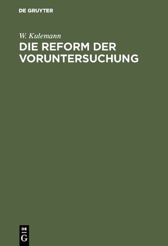 Die Reform Der Voruntersuchung: VorschlÃ¤ge Zu Einer Ã„nderung Der Strafprozessordnung Nebst Einem Gesetzentwurf Mit BegrÃ¼ndung (German Edition) Hardcover - Kulemann, W