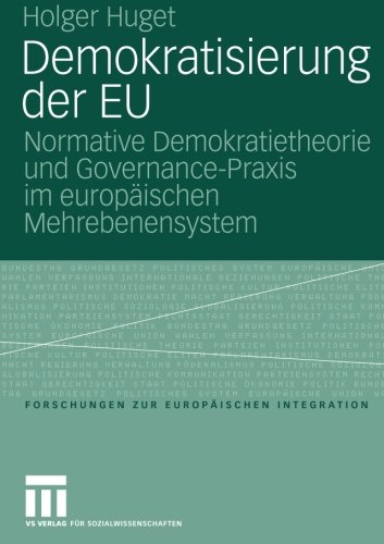 Demokratisierung der EU: Normative Demokratietheorie und Governance-Praxis im europÃ¤ischen Mehrebenensystem (Forschungen zur EuropÃ¤ischen Integration) (German Edition) Paperback - Huget, Holger