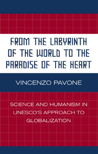 From the Labyrinth of the World to the Paradise of the Heart: Science and Humanism in UNESCO's Approach to Globalization (Critical Media Studies: Institutions, Politics, and Culture) [Hardcover ] - Pavone, Vincenzo