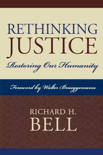 Rethinking Justice: Restoring Our Humanity by Bell, Richard H. [Paperback ] - Bell, Richard H.