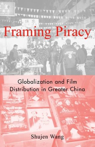 Framing Piracy: Globalization and Film Distribution in Greater China [Hardcover ] - Wang, Shujen