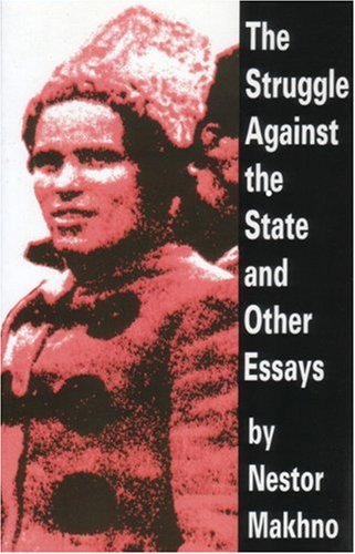 The Struggle Against the State and Other Essays by Makhno, Nestor [Paperback ] - Makhno, Nestor