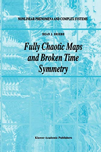 Fully Chaotic Maps and Broken Time Symmetry (Nonlinear Phenomena and Complex Systems) [Soft Cover ] - Driebe, Dean J.