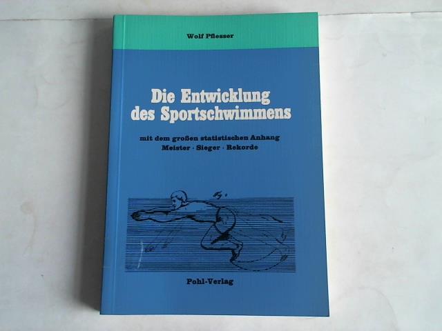 Die Entwicklung des Sportschwimmens. Mit dem großen statistischen Anhang Meister, Sieger, Rekorde. - Plesser, Wolf