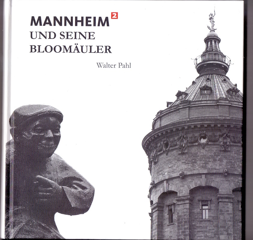 Mannheim2 und seine Bloomäuler : Hommage an Mannheim zum 400. Geburtstag und an die Bürger dieser Stadt. [Autor und Hrsg.:] - Pahl, Walter