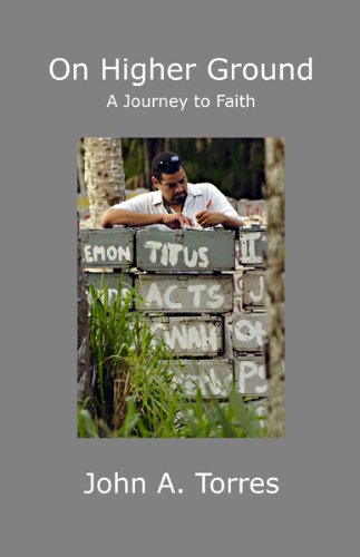 On Higher Ground: A Journey to Faith Paperback - John A. Torres