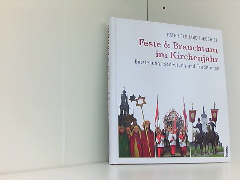 Feste und Brauchtum im Kirchenjahr: Entstehung, Bedeutung und Tradition - Bieger, Eckhard