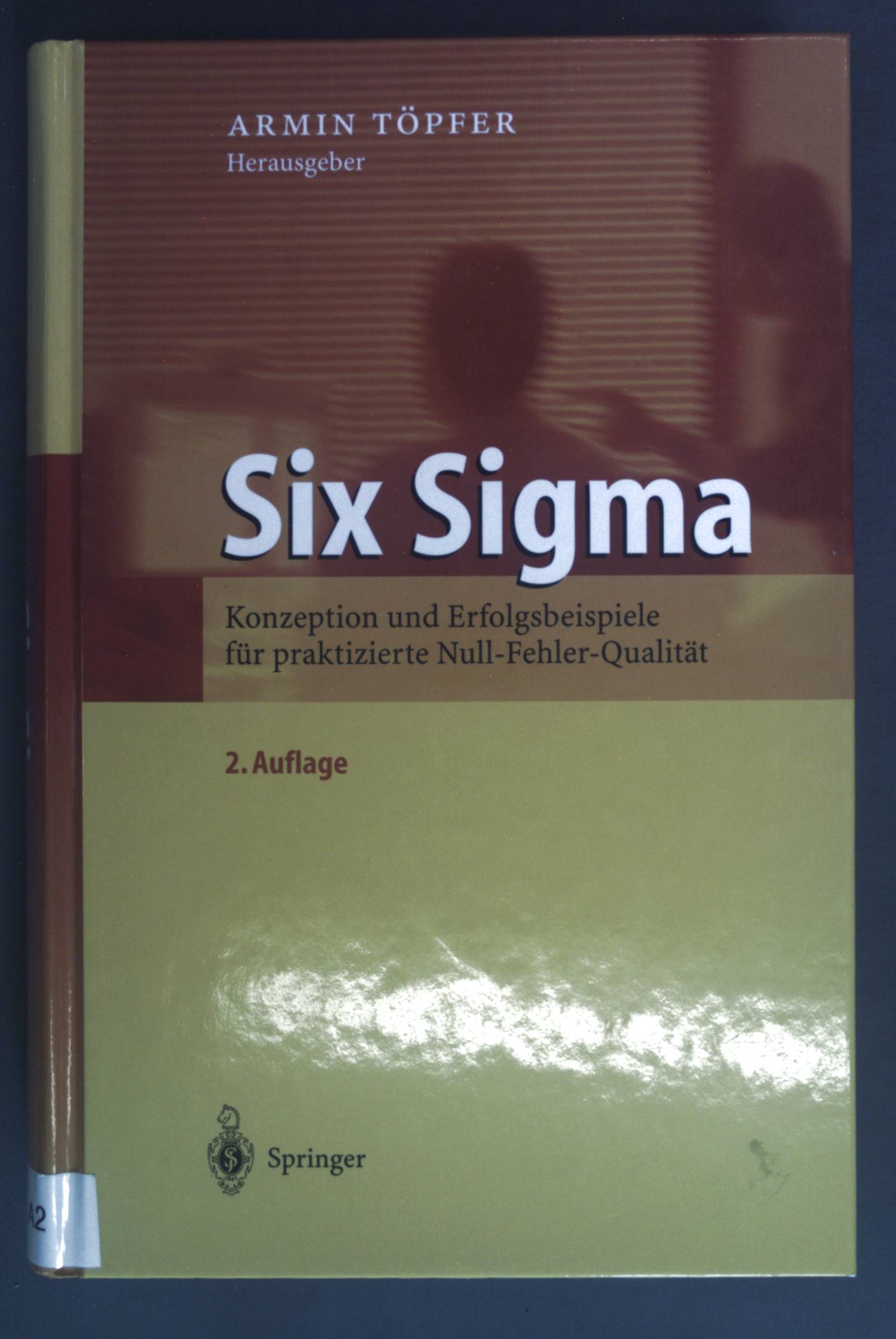 Six Sigma : Konzeption und Erfolgsbeispiele für praktizierte Null-Fehler-Qualität ; mit 5 Tabellen. - Töpfer, Armin