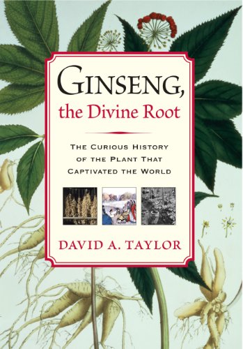 Ginseng, the Divine Root: The Curious History of the Plant That Captivated the World [Soft Cover ] - Taylor, David A.