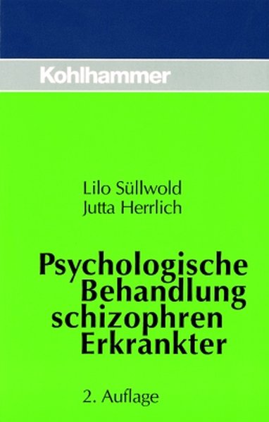 Psychologische Behandlung schizophren Erkrankter - Süllwold, Lilo und Jutta Herrlich