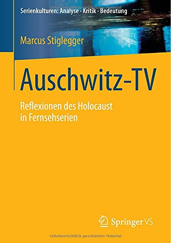 Auschwitz-TV: Reflexionen des Holocaust in Fernsehserien (Serienkulturen: Analyse Kritik Bedeutung) (German Edition) by Stiglegger, Marcus [Paperback ] - Stiglegger, Marcus